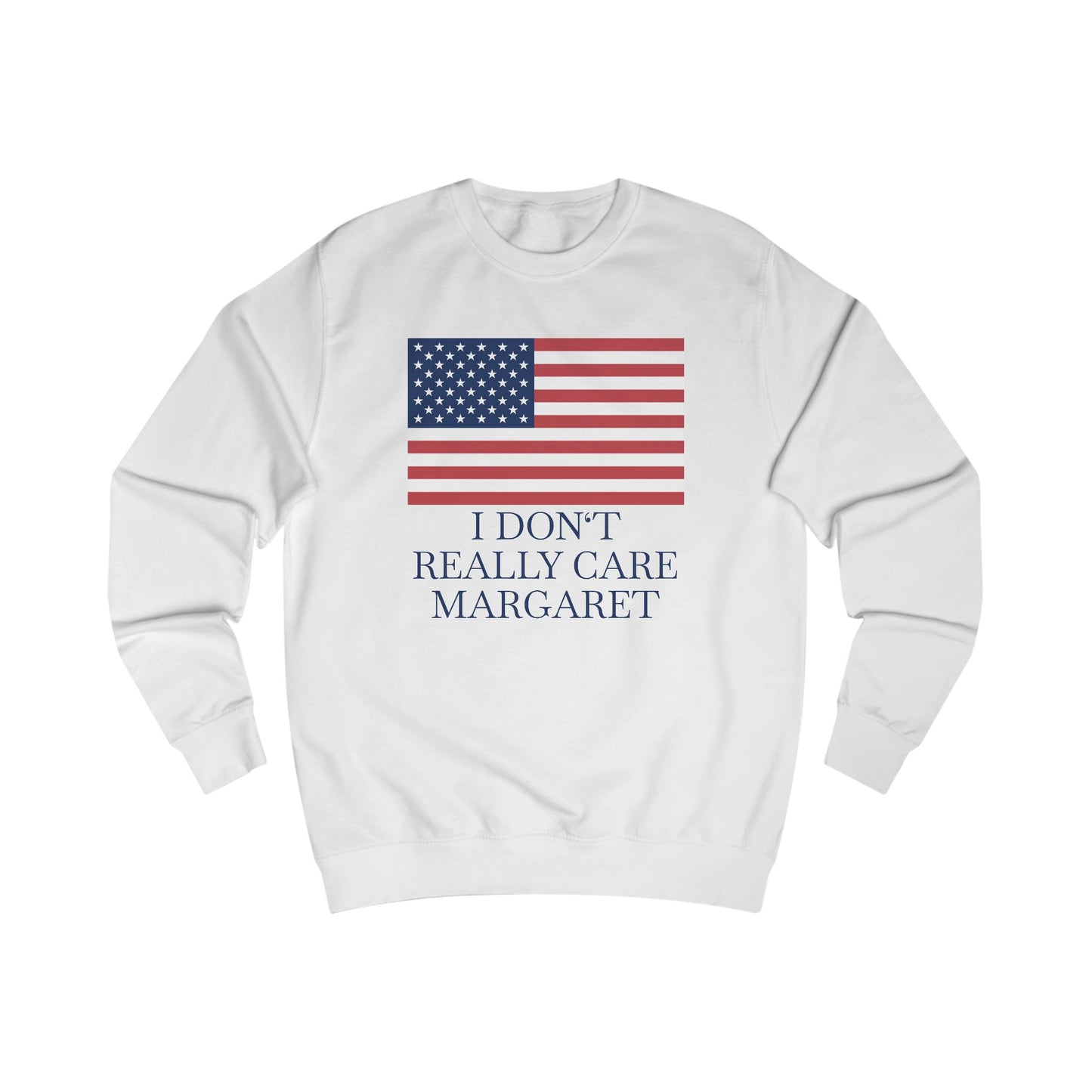 I Don't Really Care Margaret US Flag Unisex Sweatshirt