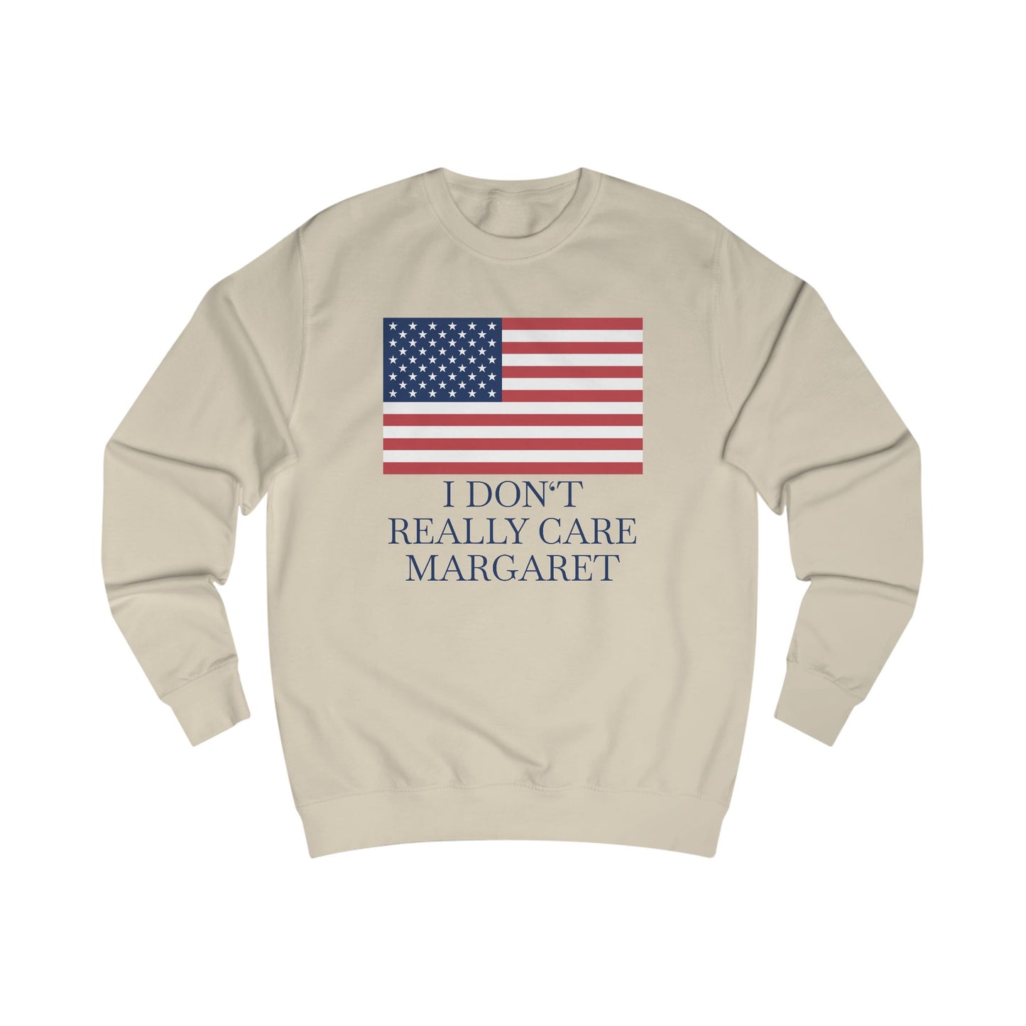 I Don't Really Care Margaret US Flag Unisex Sweatshirt