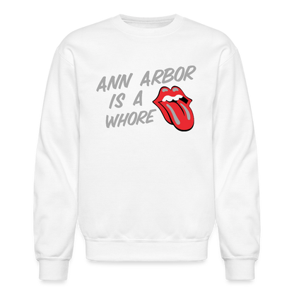 Ann Arbor is aWhore Crewneck Sweatshirt - white