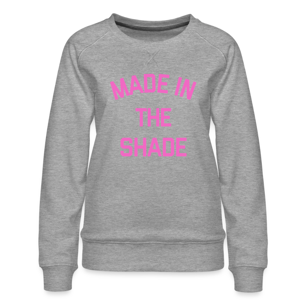Made in the Shade Women’s Premium Sweatshirt - heather grey