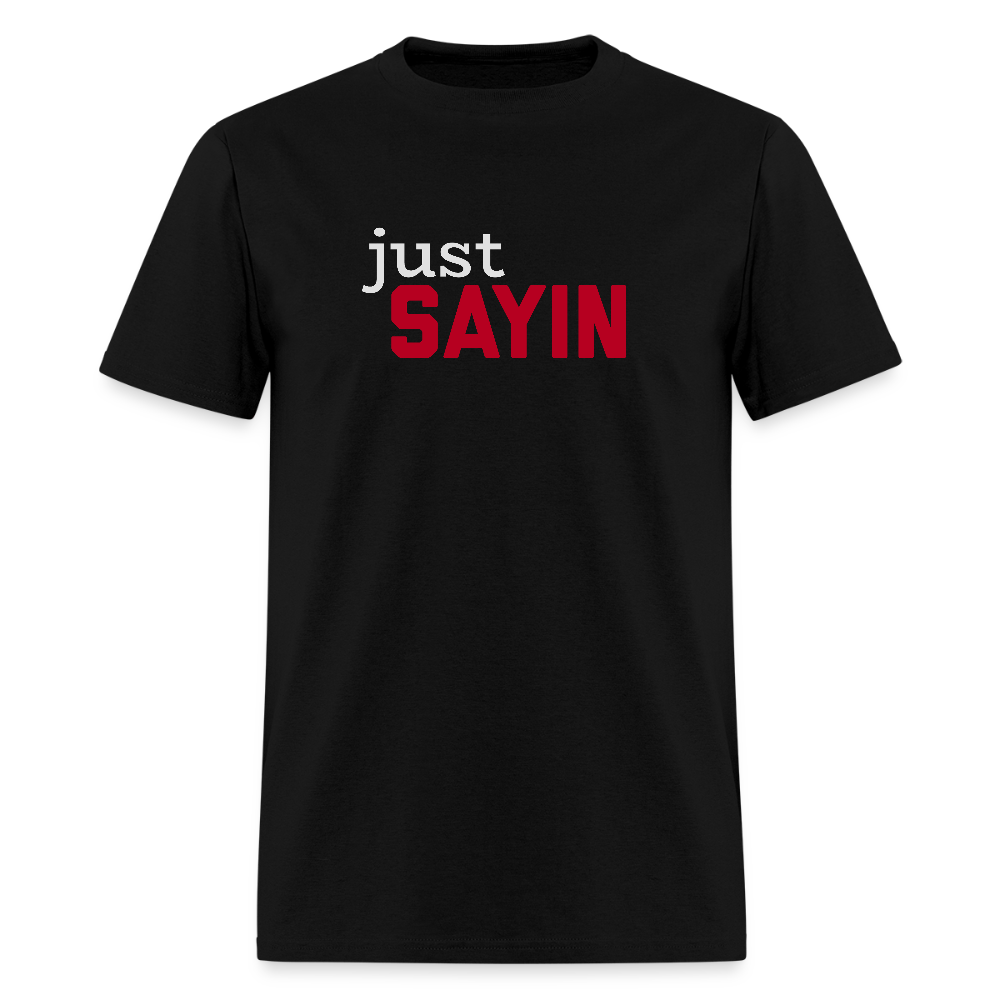 Just Sayin Men's T-Shirt | GILDAN 5000 - black