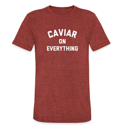 Caviar on Everything Unisex Tri-Blend T-Shirt - heather cranberry