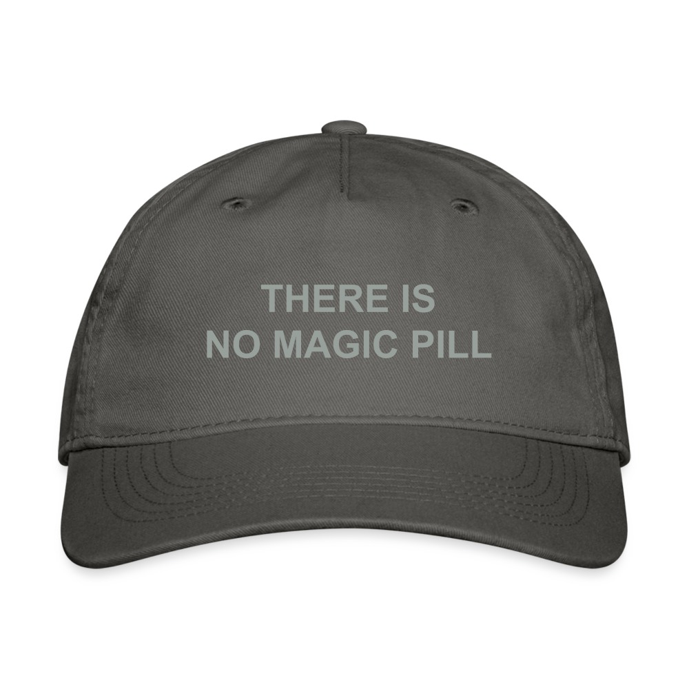 There is No Magic Pill Organic Baseball Cap - charcoal