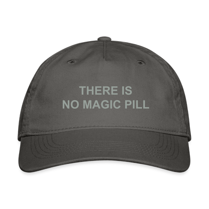 There is No Magic Pill Organic Baseball Cap - charcoal