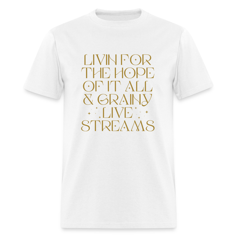 Livin for the Hope of it All & Grainy Livestreams Unisex Classic T-Shirt - white