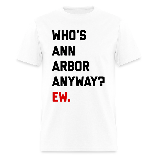 Who's Ann Arbor Anyway? Ew. Unisex T-Shirt - white