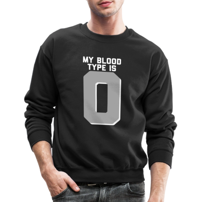 My Blood Type is O Crewneck Sweatshirt - black