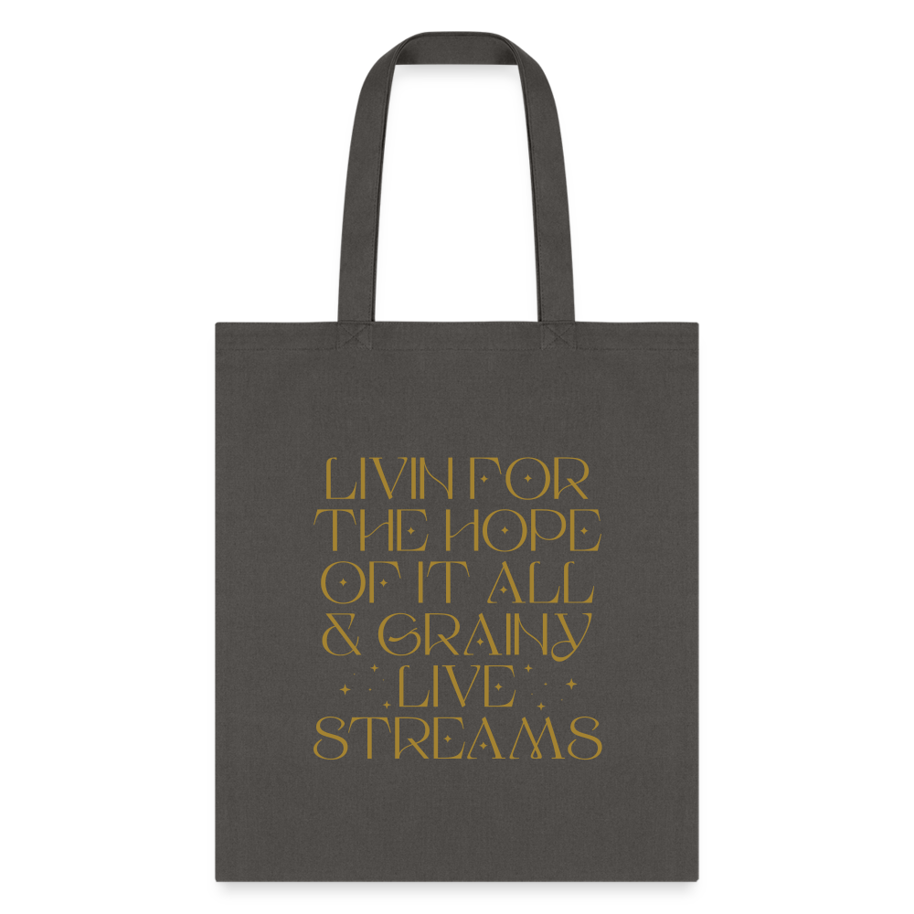 Livin for the Hope of it All & Grainy Livestreams Tote Bag - charcoal