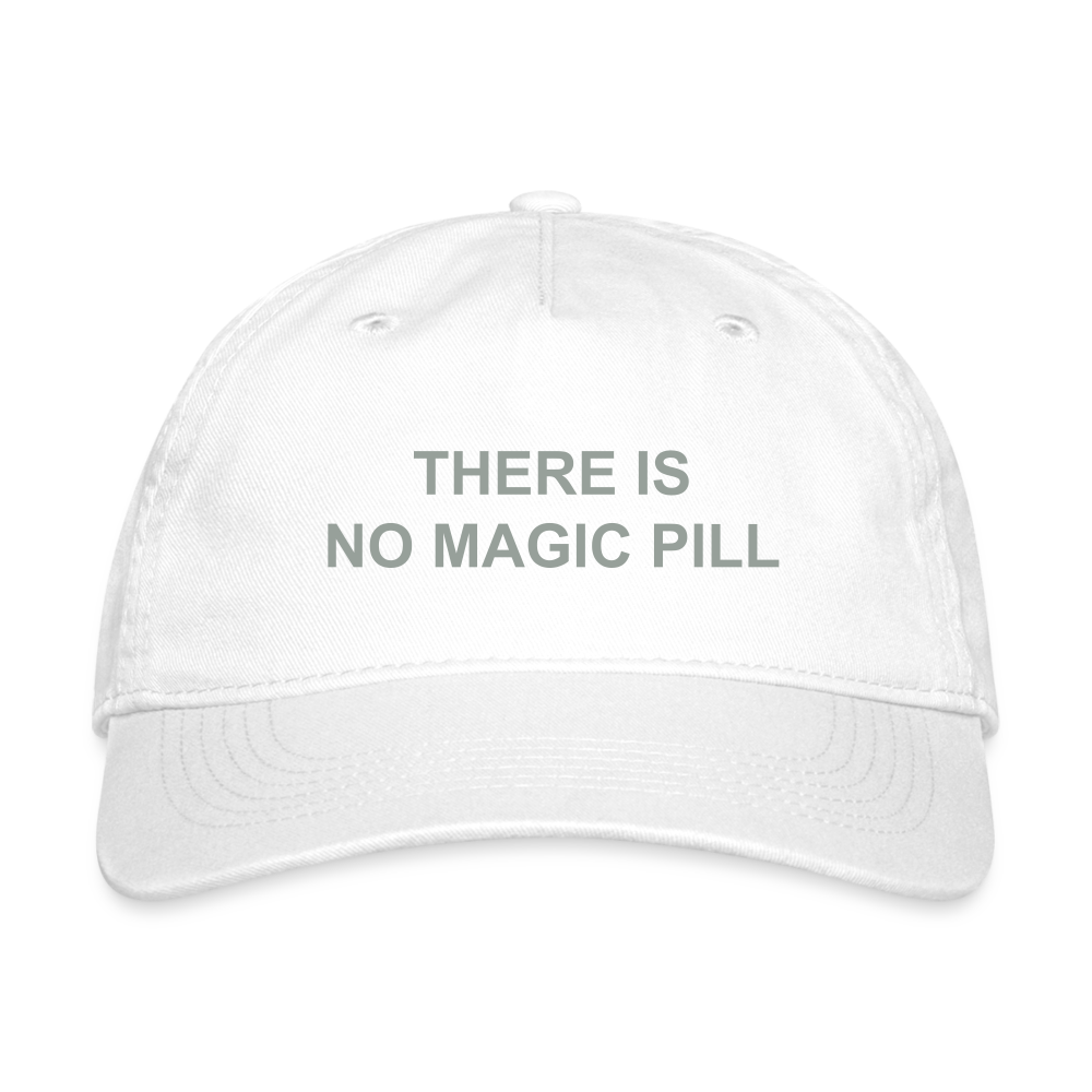 There is No Magic Pill Organic Baseball Cap - white