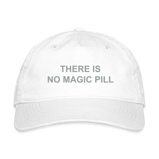 There is No Magic Pill Organic Baseball Cap - white