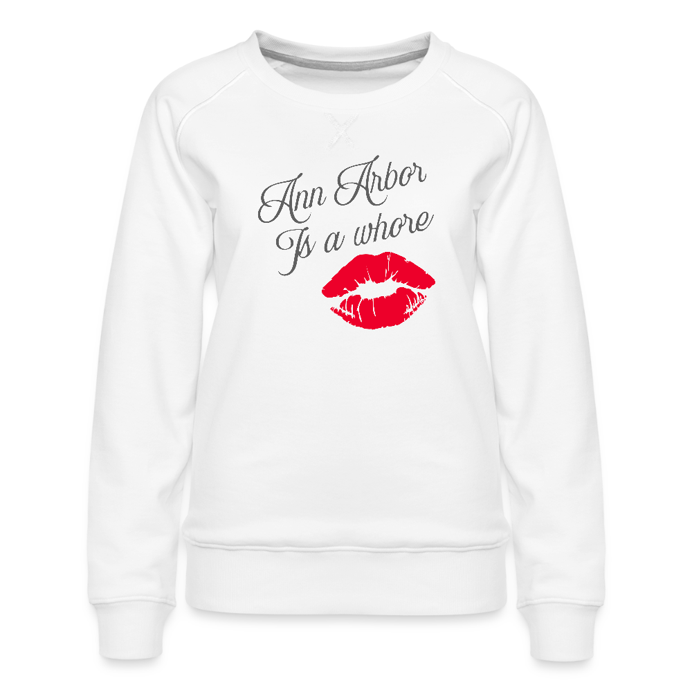 Ann Arbor is aWhore Women’s Premium Sweatshirt - white