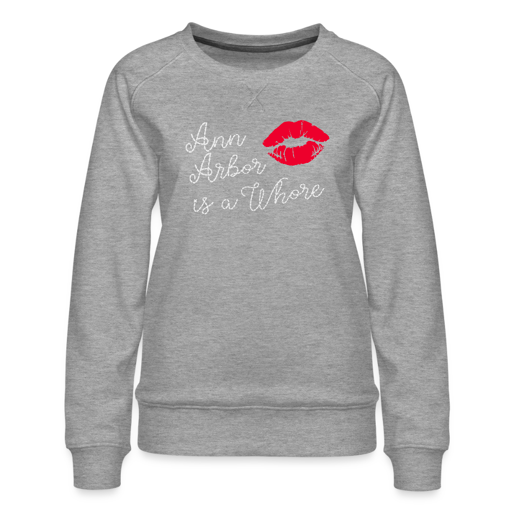 Ann Arbor is aWhore Women’s Premium Sweatshirt - heather grey