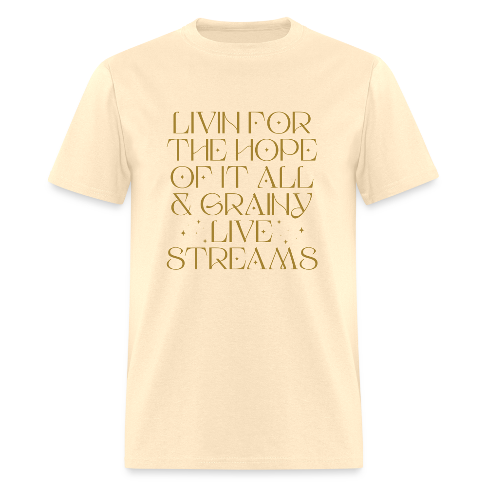 Livin for the Hope of it All & Grainy Livestreams Unisex Classic T-Shirt - natural