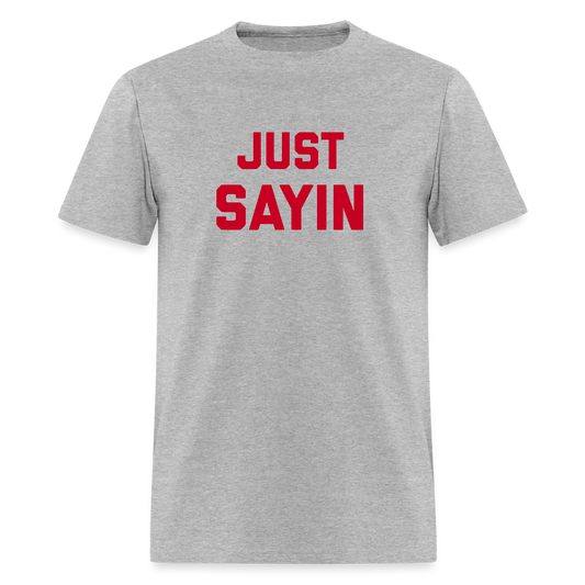 Just Sayin Men's T-Shirt | GILDAN 5000 - heather gray
