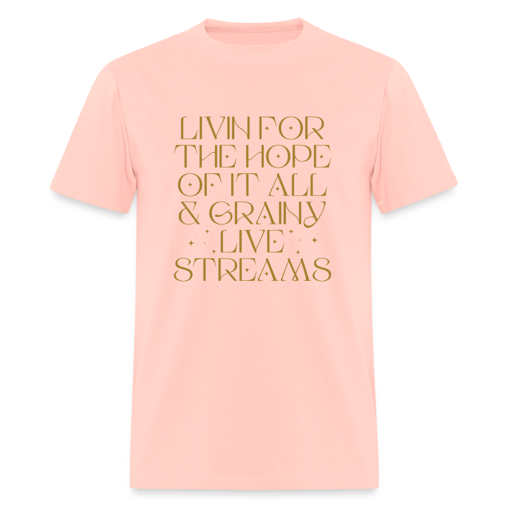 Livin for the Hope of it All & Grainy Livestreams Unisex Classic T-Shirt - blush pink 