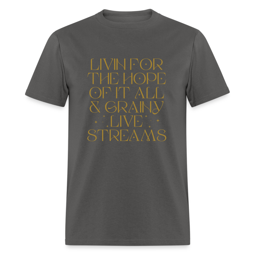 Livin for the Hope of it All & Grainy Livestreams Unisex Classic T-Shirt - charcoal