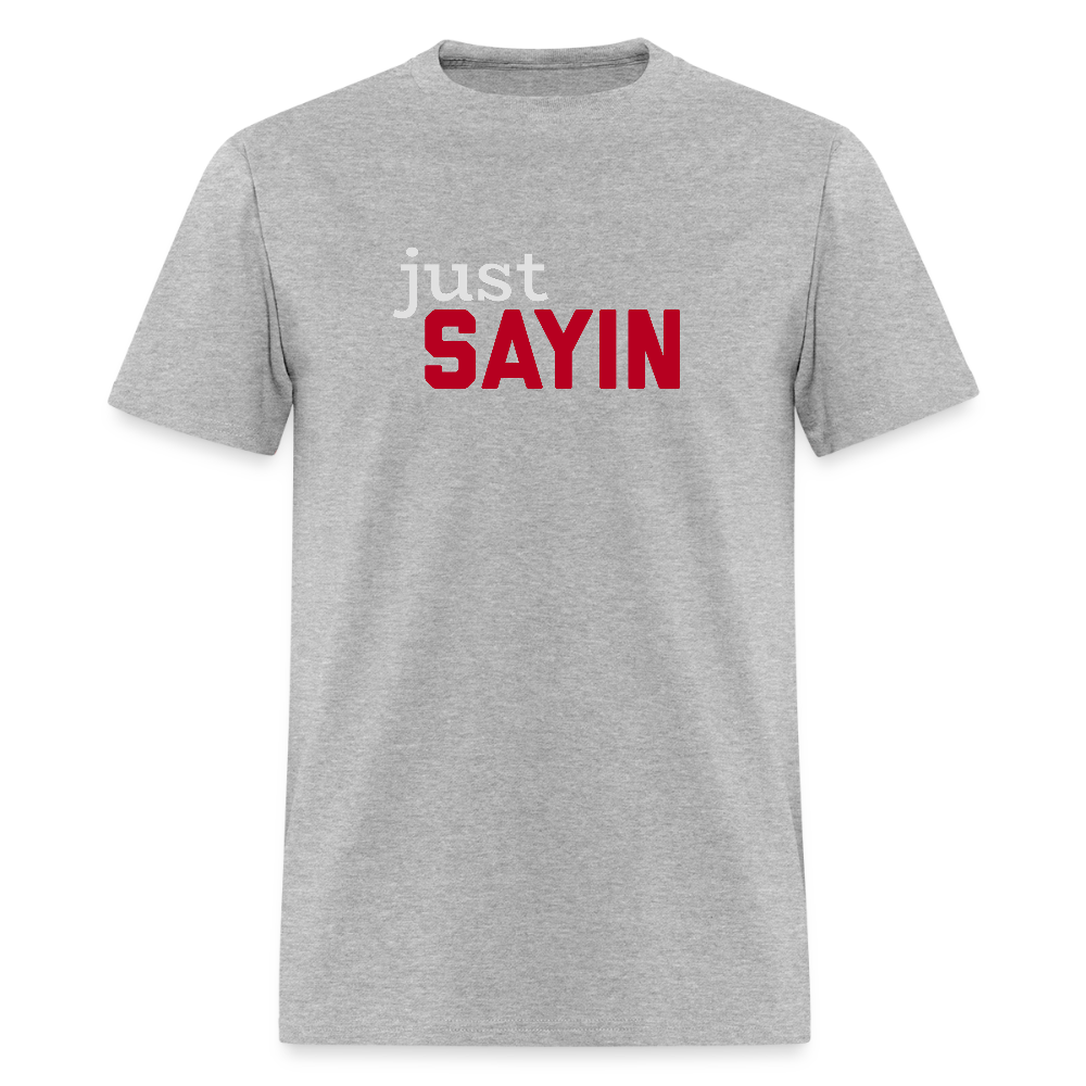 Just Sayin Men's T-Shirt | GILDAN 5000 - heather gray
