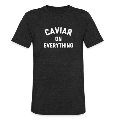 Caviar on Everything Unisex Tri-Blend T-Shirt - heather black