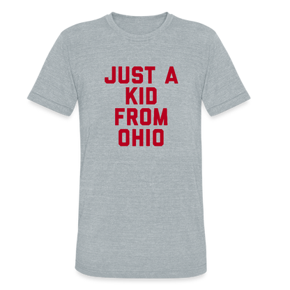 Just A Kid from Ohio Unisex Tri-Blend T-Shirt - heather grey