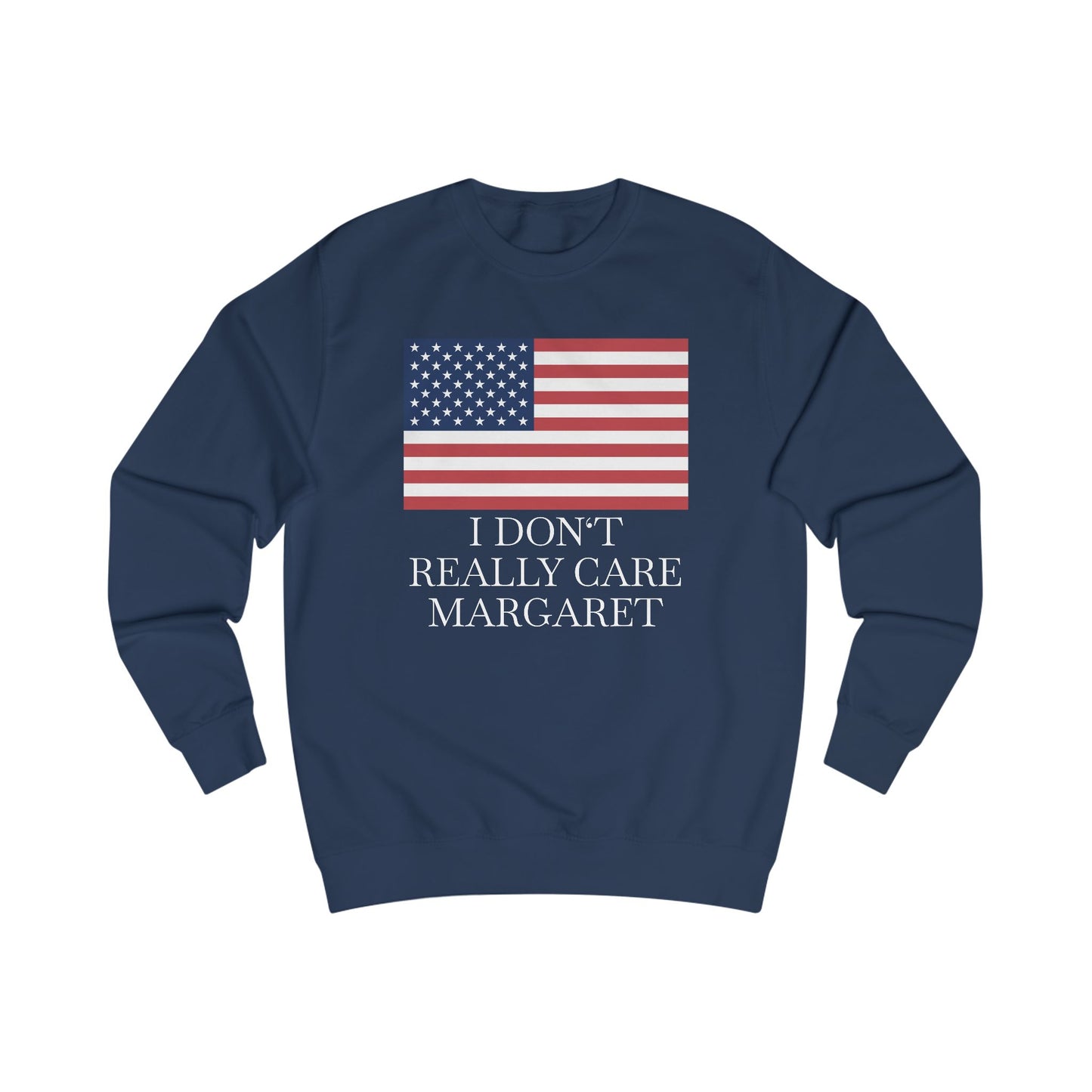 I Don't Really Care Margaret US Flag Unisex Sweatshirt