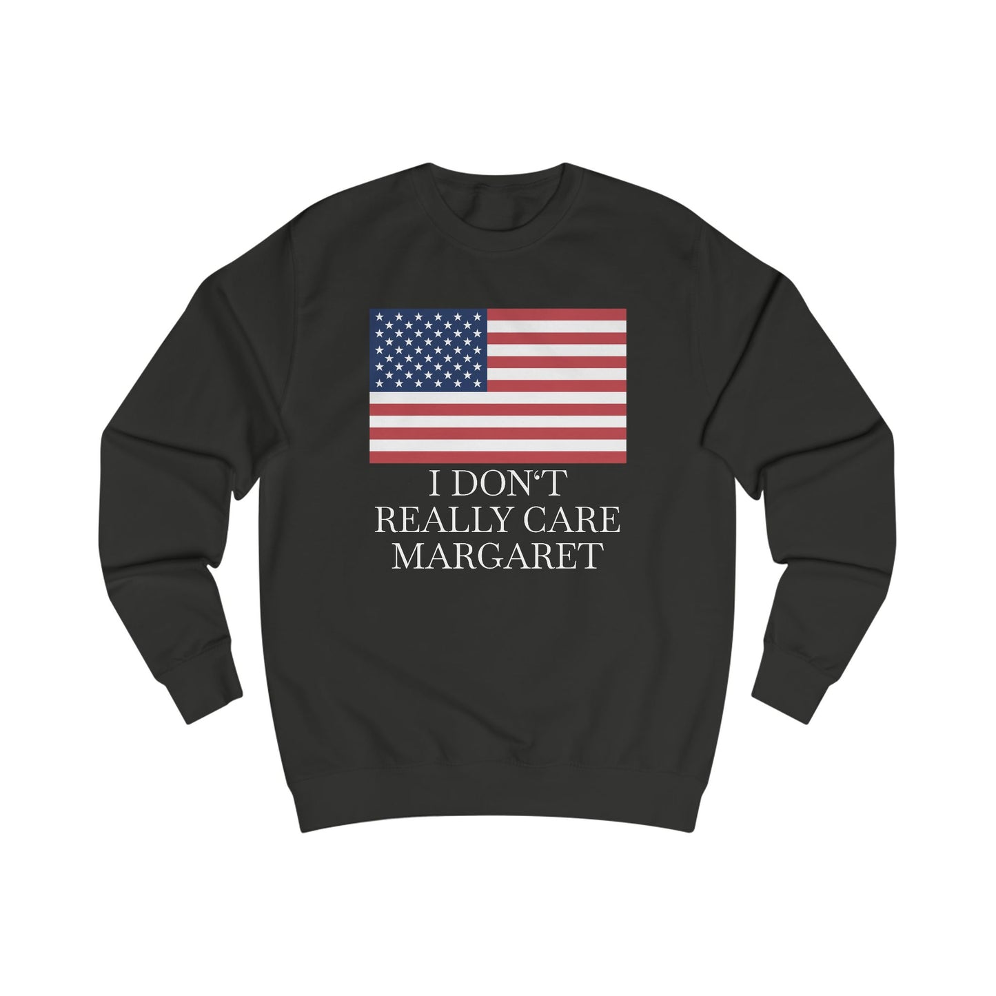 I Don't Really Care Margaret US Flag Unisex Sweatshirt