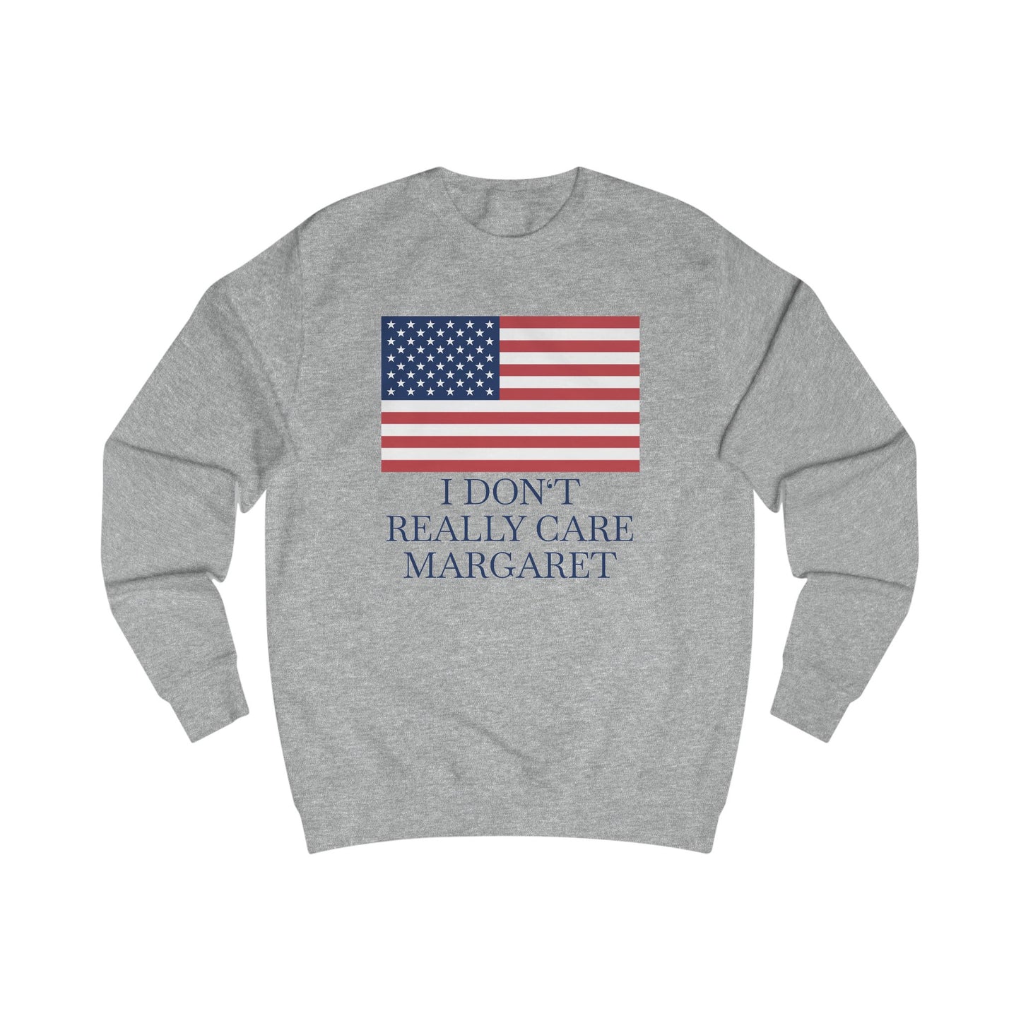 I Don't Really Care Margaret US Flag Unisex Sweatshirt