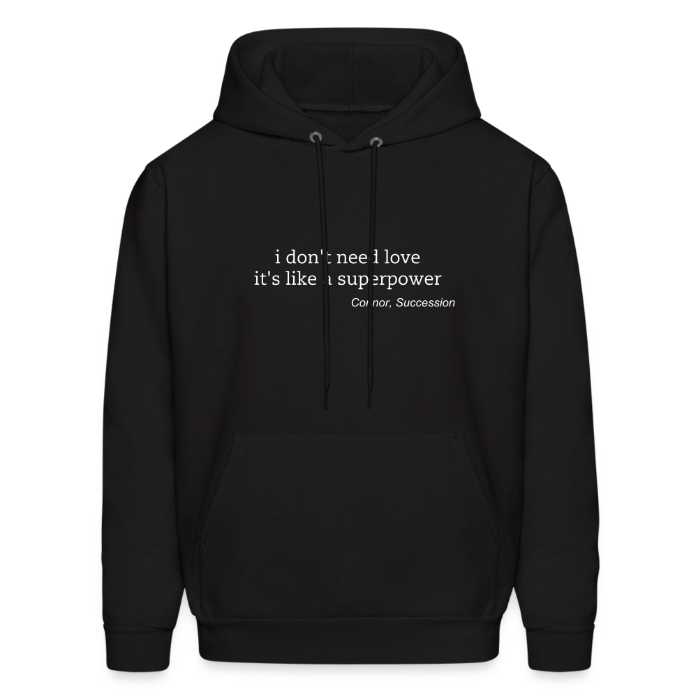 I Don't Need Love It's Like a Superpower Men's Hoodie - black