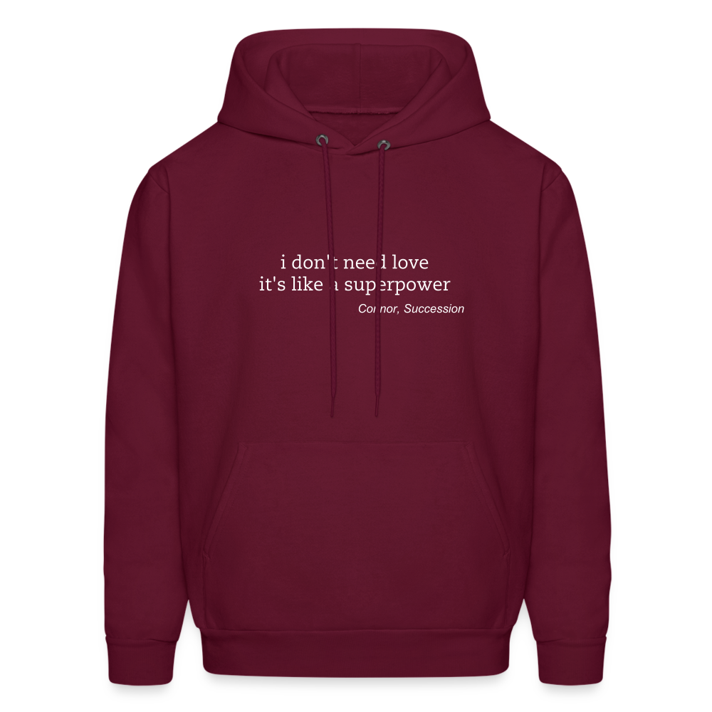 I Don't Need Love It's Like a Superpower Men's Hoodie - burgundy