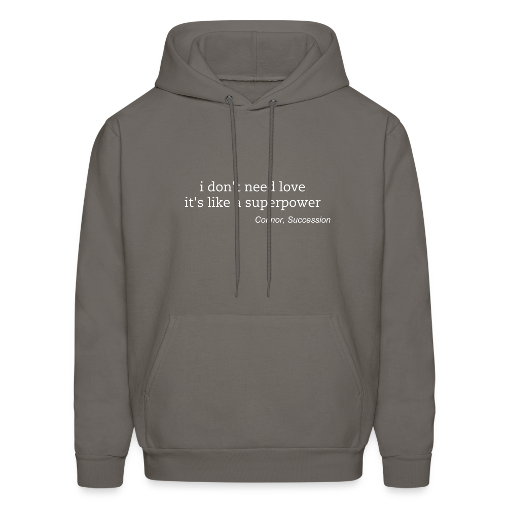 I Don't Need Love It's Like a Superpower Men's Hoodie - asphalt gray