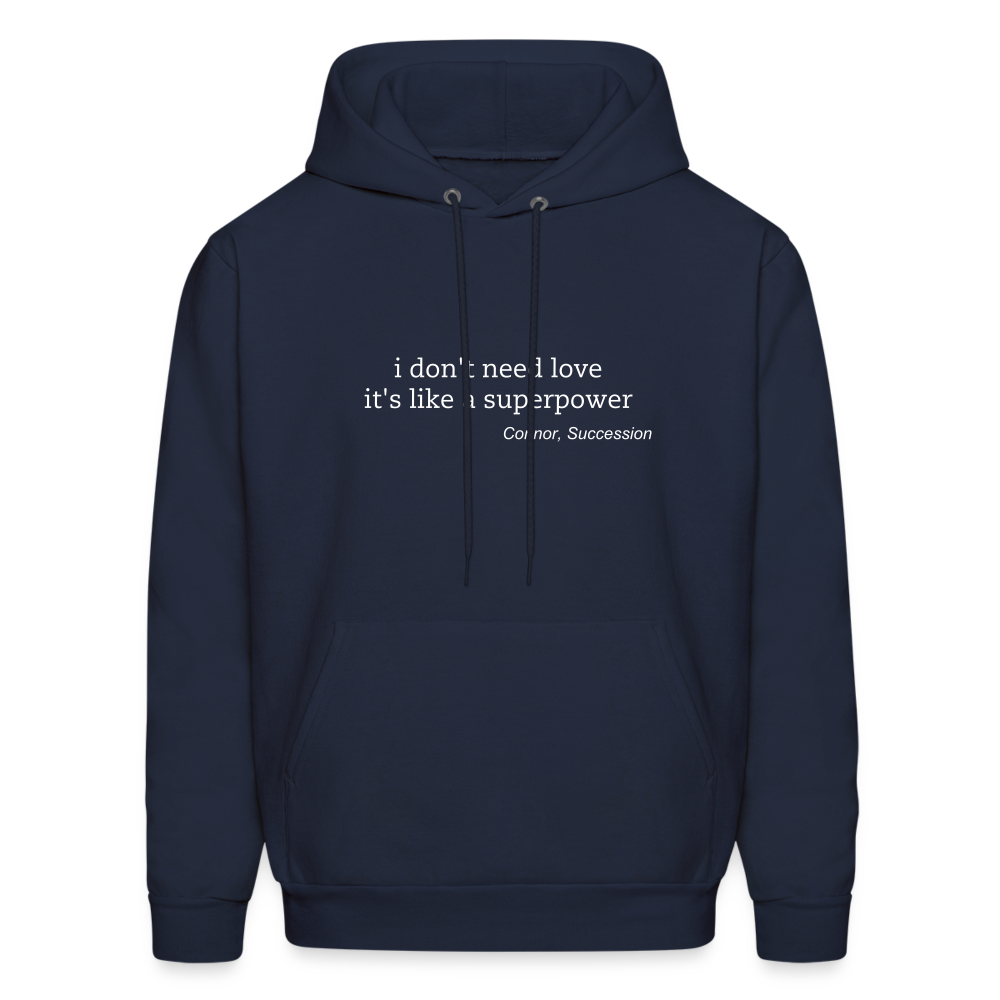I Don't Need Love It's Like a Superpower Men's Hoodie - navy