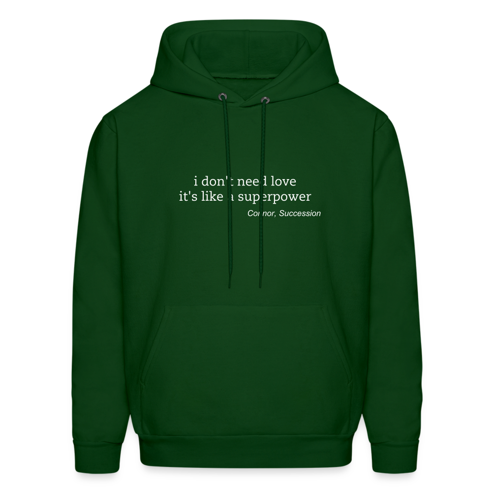 I Don't Need Love It's Like a Superpower Men's Hoodie - forest green