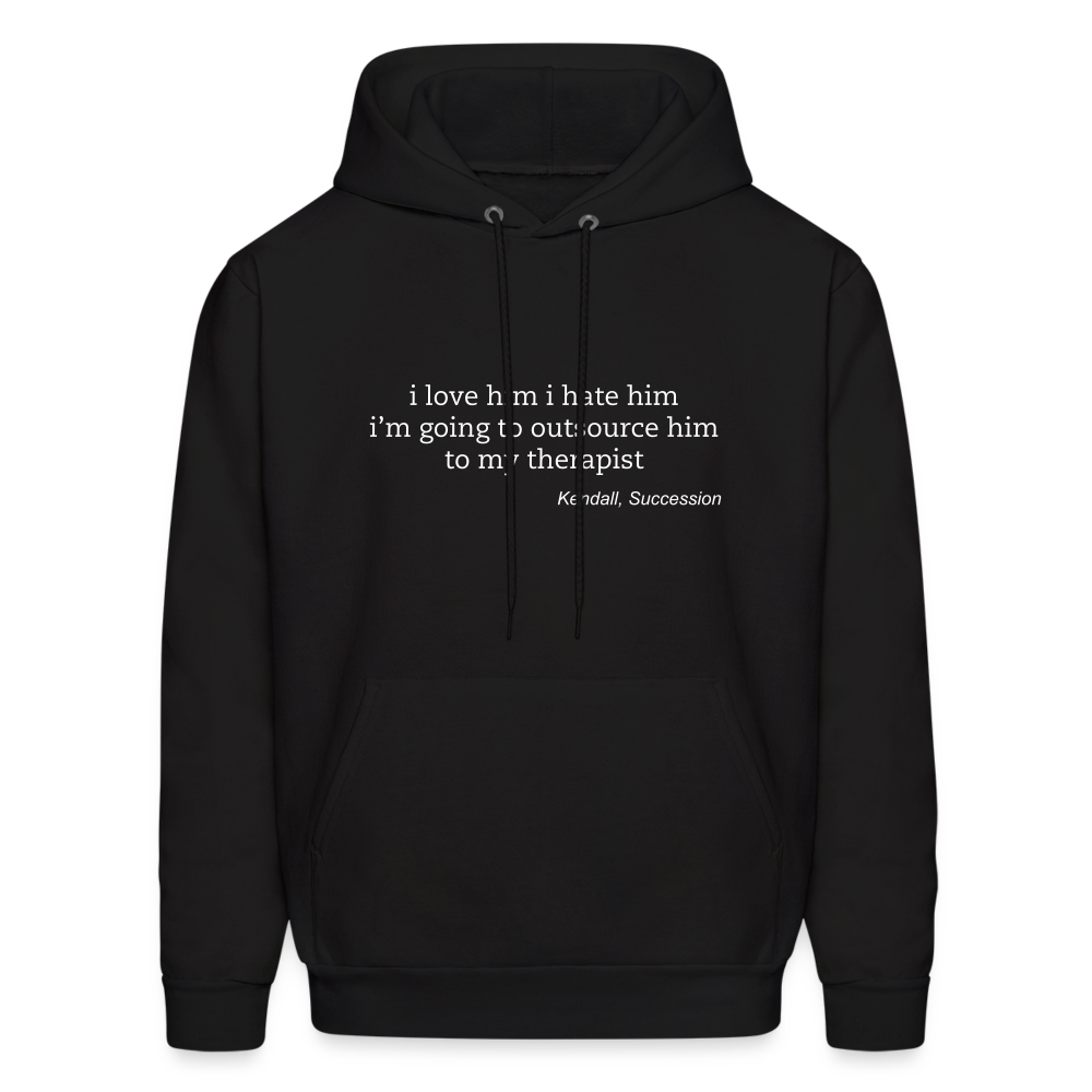 I Love Him I Hate Him I'm Going to Outsource Him to My Therapist Men's Hoodie - black