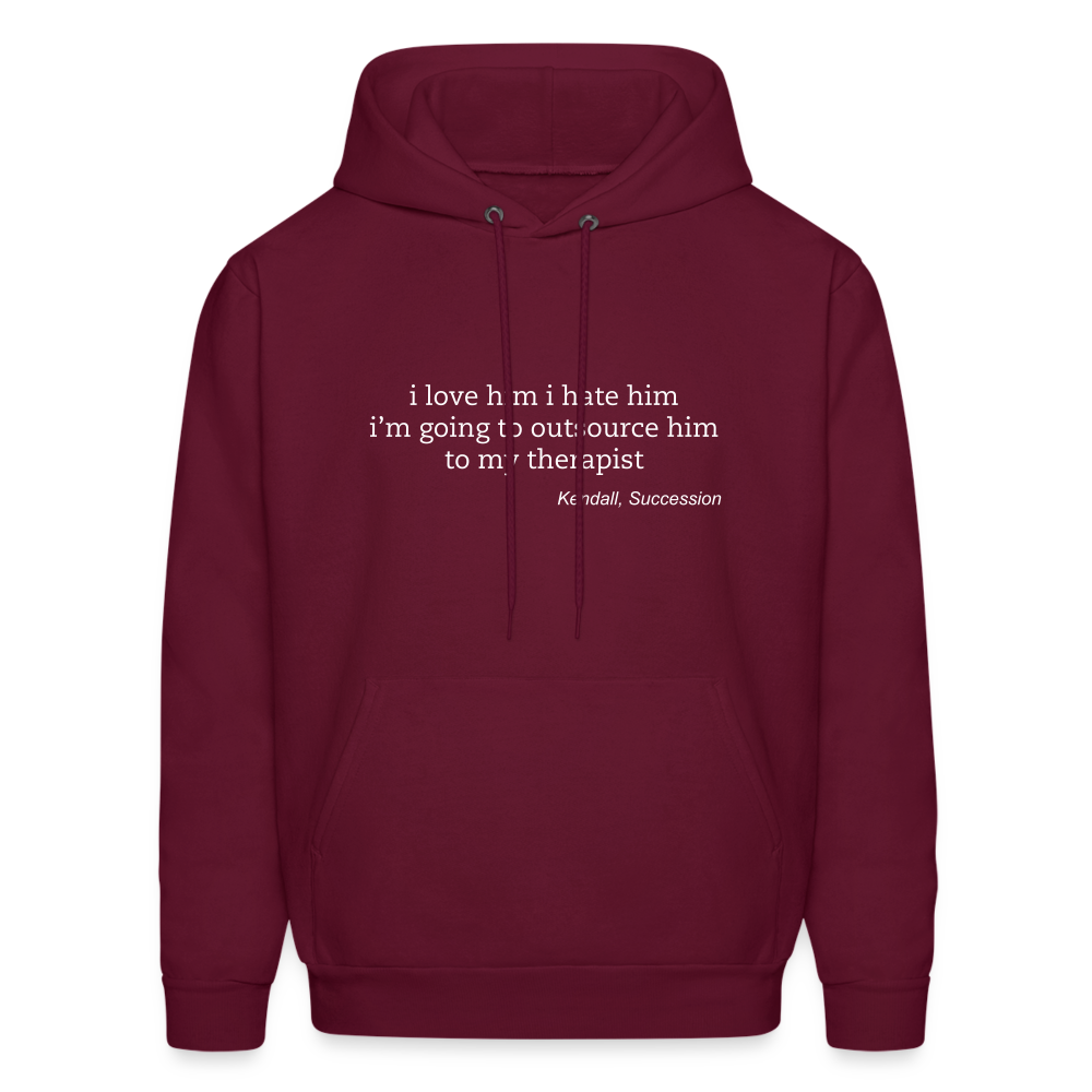 I Love Him I Hate Him I'm Going to Outsource Him to My Therapist Men's Hoodie - burgundy
