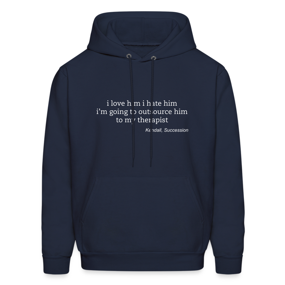 I Love Him I Hate Him I'm Going to Outsource Him to My Therapist Men's Hoodie - navy
