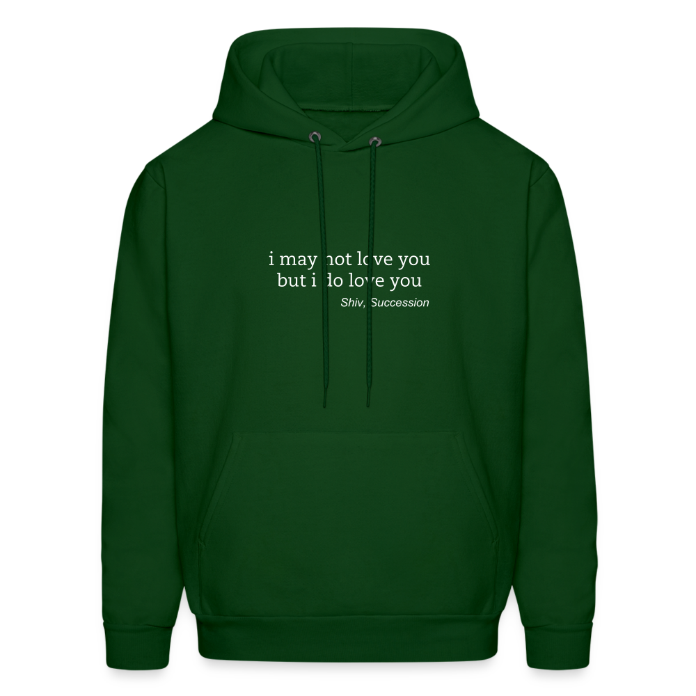 I May Not Love You But I Do Love You Men's Hoodie - forest green
