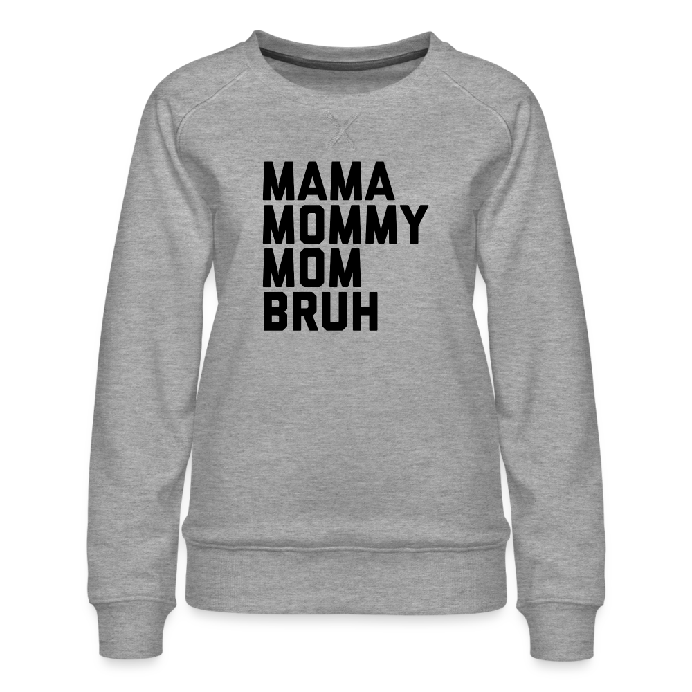 Mama Mommy Mom Bruh Women’s Premium Sweatshirt - heather grey