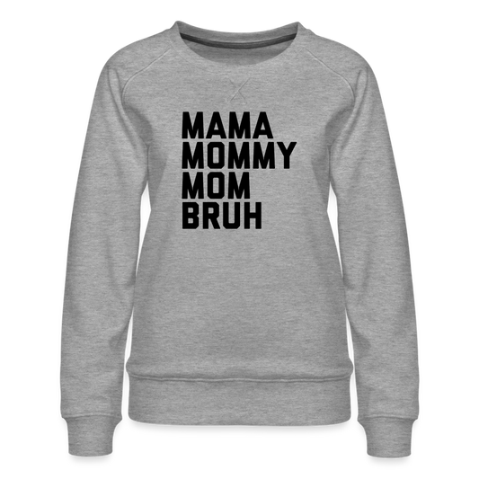 Mama Mommy Mom Bruh Women’s Premium Sweatshirt - heather grey