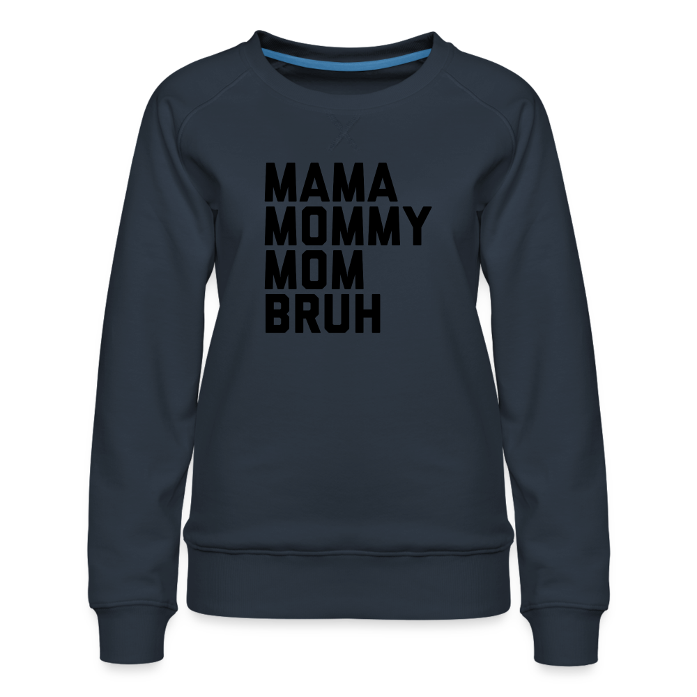 Mama Mommy Mom Bruh Women’s Premium Sweatshirt - navy