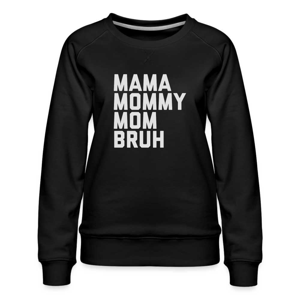 Mama Mommy Mom Bruh Women’s Premium Sweatshirt - black
