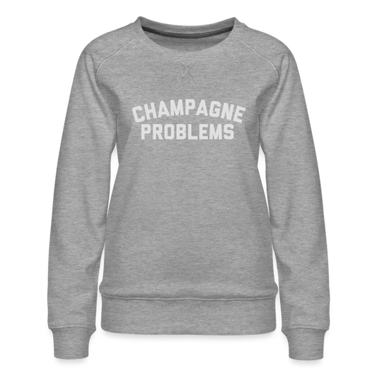 Champagne Problems Women’s Premium Sweatshirt - heather grey