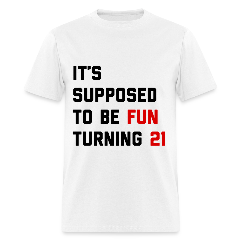 It's Supposed to Be Fun Turning 21 Unisex Classic T-Shirt - white