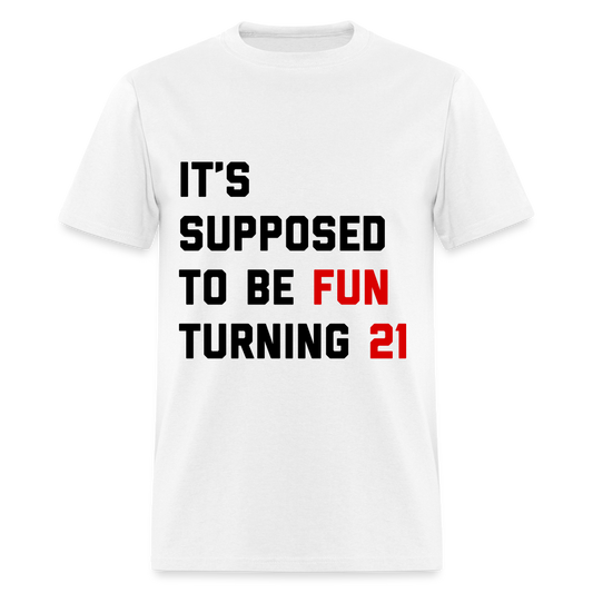 It's Supposed to Be Fun Turning 21 Unisex Classic T-Shirt - white