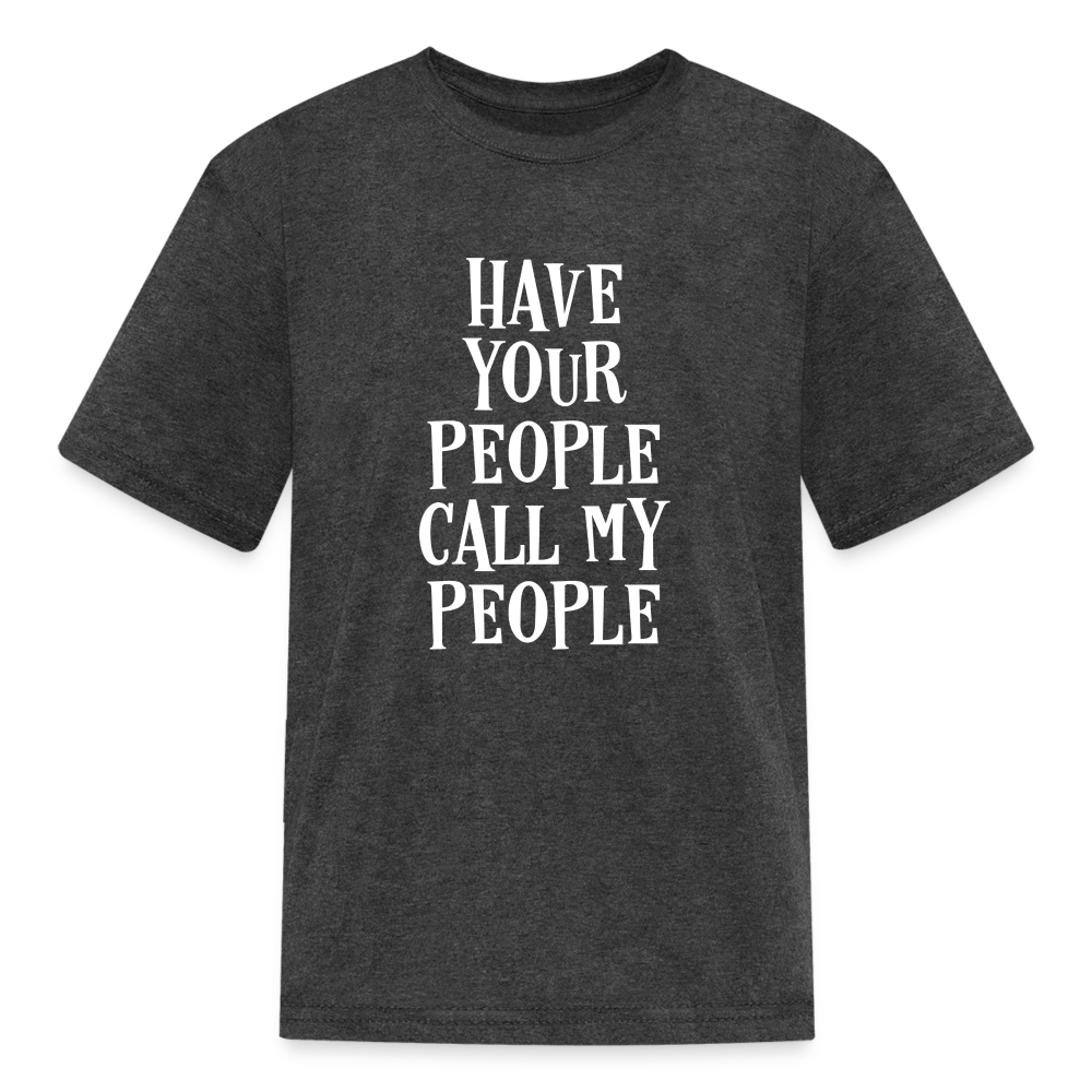 Have Your People Call My People Kids' T-Shirt - heather black
