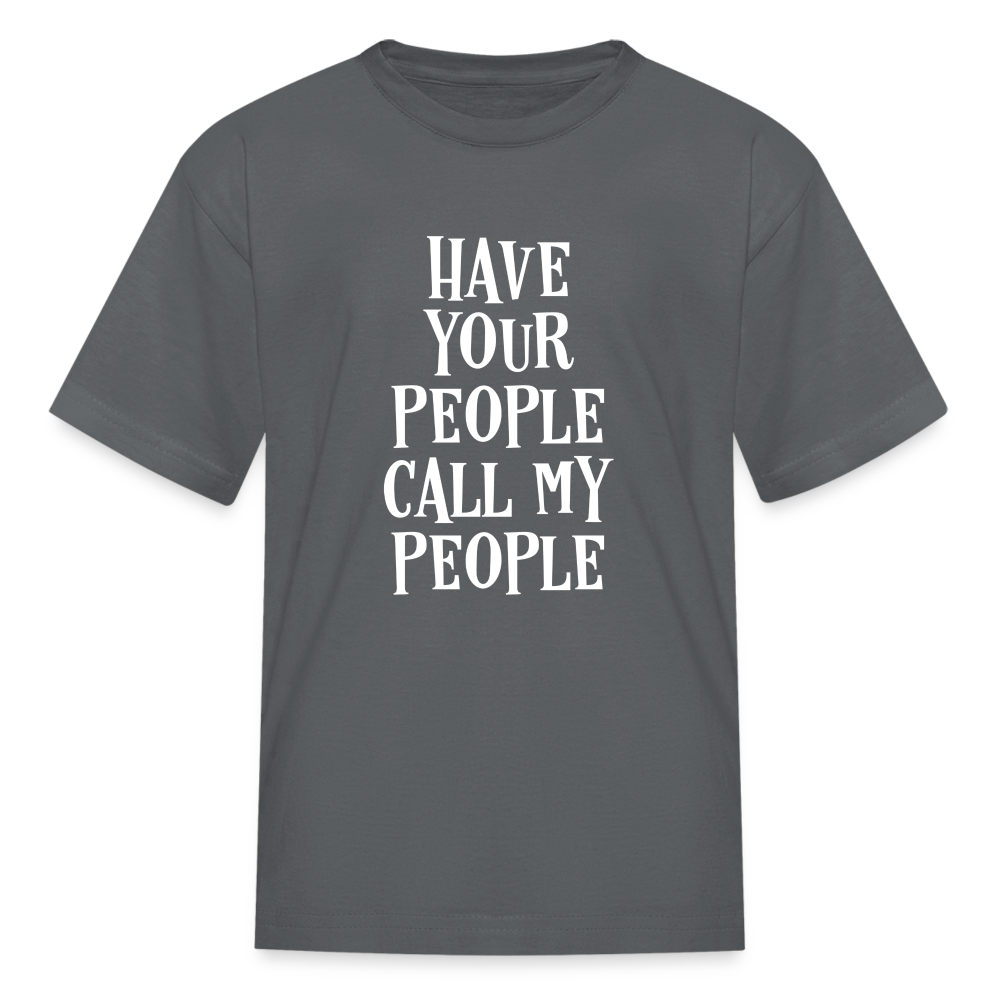 Have Your People Call My People Kids' T-Shirt - charcoal