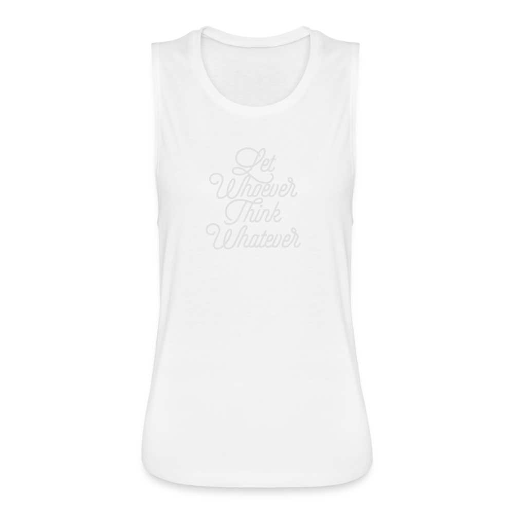 Let Whoever Think Whatever Women's Flowy Muscle Tank by Bella - white
