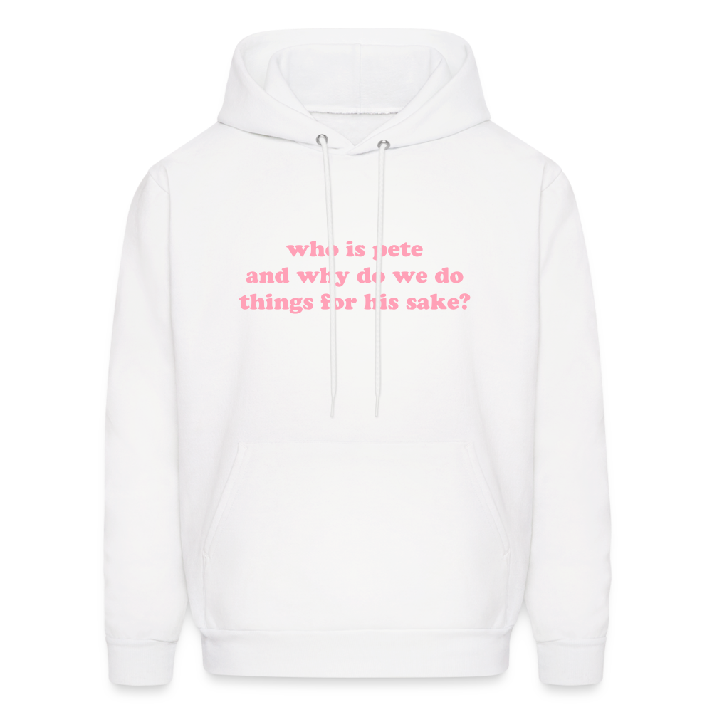 Who Is Pete and Why Do We Do Things For His Sake Men's Hoodie - white
