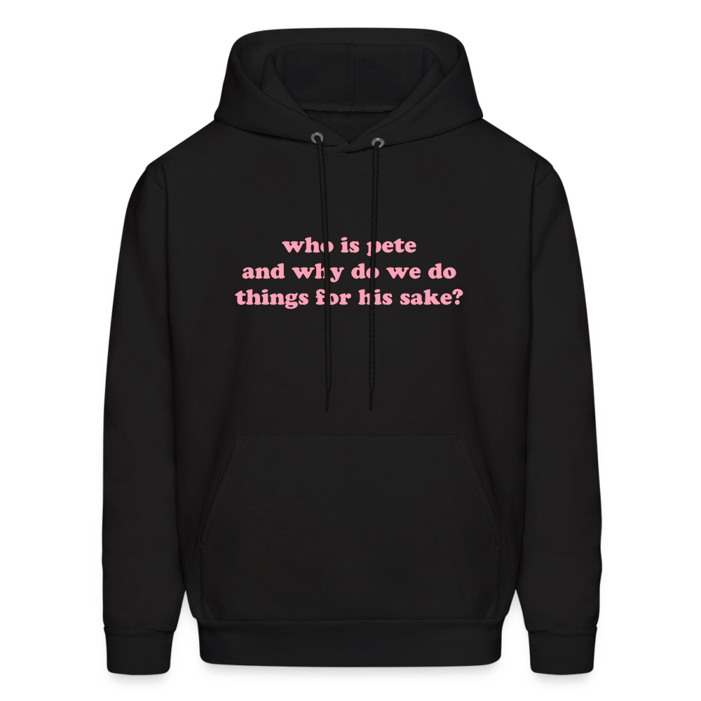Who Is Pete and Why Do We Do Things For His Sake Men's Hoodie - black
