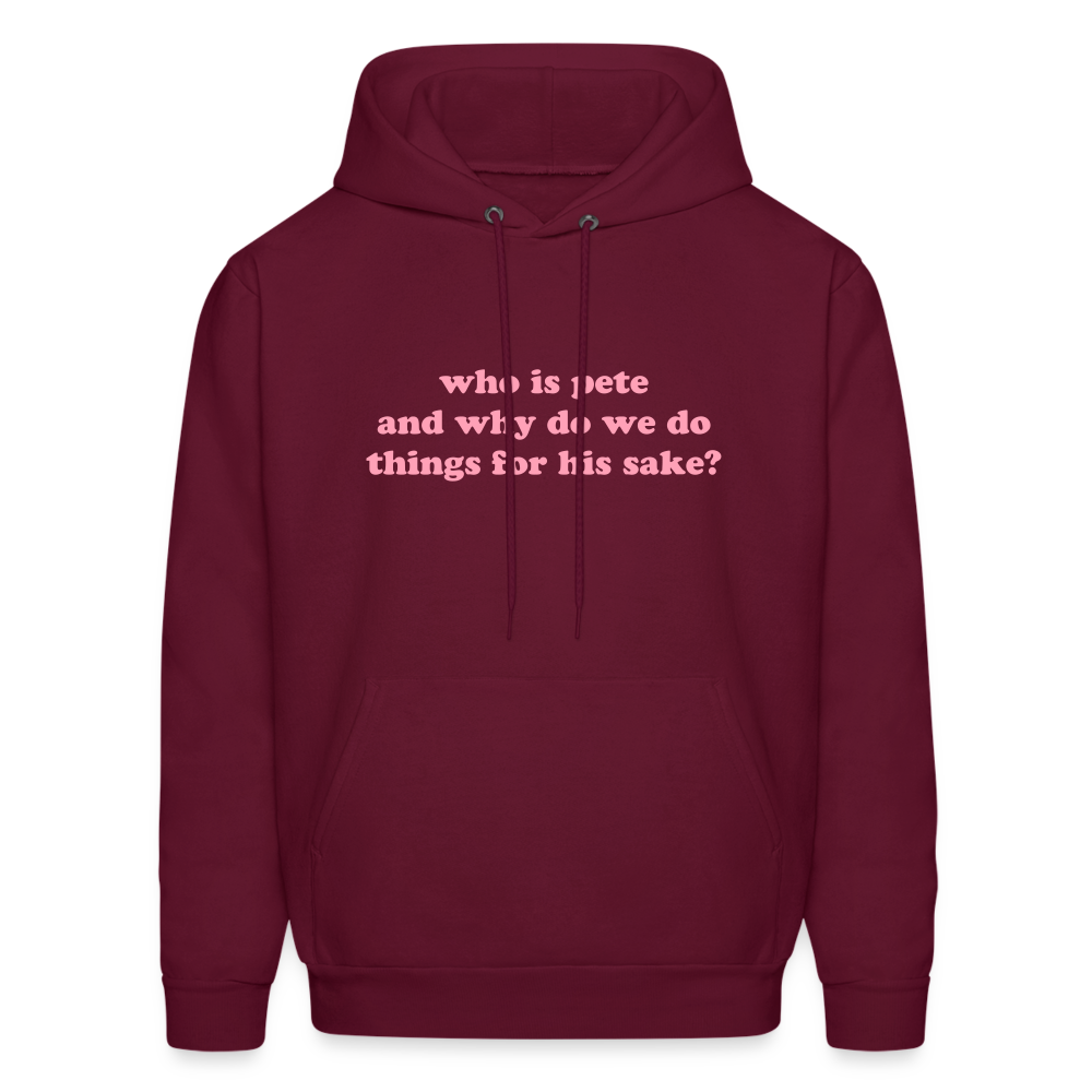 Who Is Pete and Why Do We Do Things For His Sake Men's Hoodie - burgundy