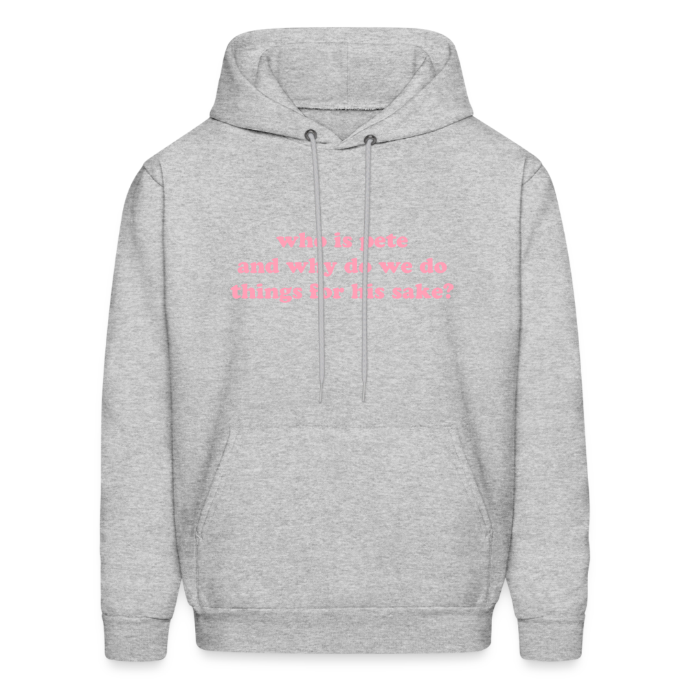 Who Is Pete and Why Do We Do Things For His Sake Men's Hoodie - heather gray