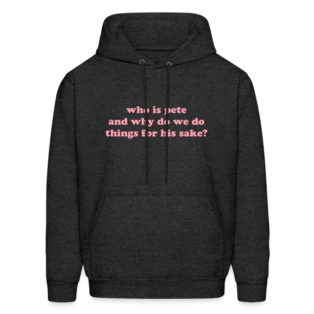 Who Is Pete and Why Do We Do Things For His Sake Men's Hoodie - charcoal grey